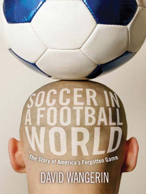 Title details for Soccer in a Football World by David Wangerin - Available